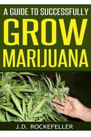 Cover of A Guide to Successfully Grow Marijuana