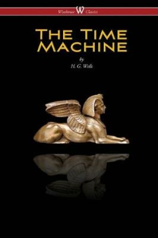 Cover of The Time Machine (Wisehouse Classics Edition)