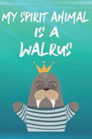 Cover of My Spirit Animal Is A Walrus