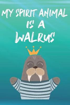 Book cover for My Spirit Animal Is A Walrus