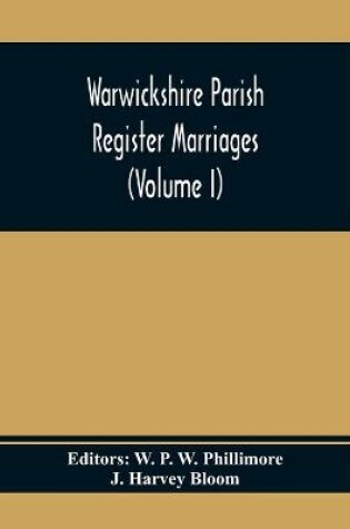 Cover of Warwickshire Parish Register Marriages (Volume I)