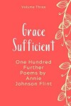 Book cover for Grace Sufficient - One Hundred Further Poems by Annie Johnson Flint