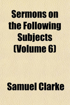 Book cover for Sermons on the Following Subjects (Volume 6)