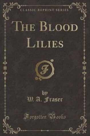 Cover of The Blood Lilies (Classic Reprint)