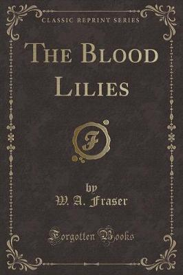 Book cover for The Blood Lilies (Classic Reprint)