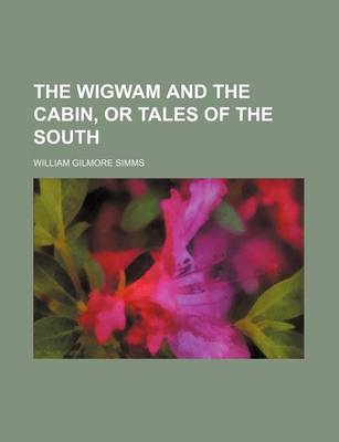 Book cover for The Wigwam and the Cabin, or Tales of the South