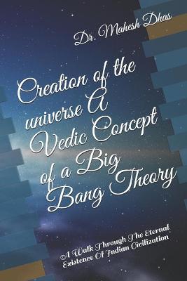 Book cover for Creation of the universe A Vedic Concept of a Big Bang Theory