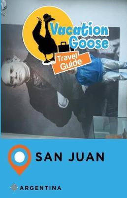 Book cover for Vacation Goose Travel Guide San Juan Argentina