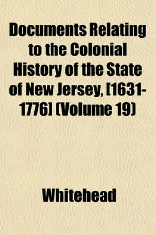 Cover of Documents Relating to the Colonial History of the State of New Jersey, [1631-1776] (Volume 19)