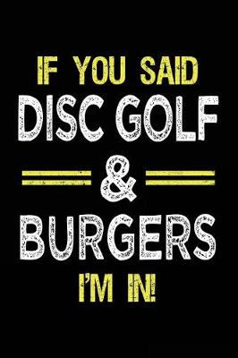 Book cover for If You Said Disc Golf & Burgers I'm In