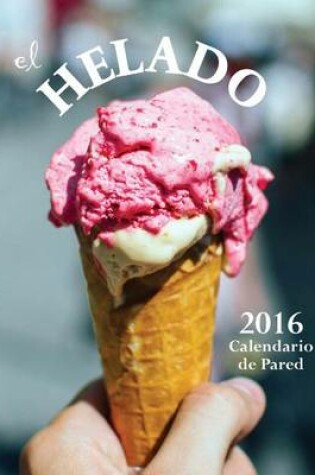 Cover of El Helado de 2016 Calendario de Pared (Edicion Espana)