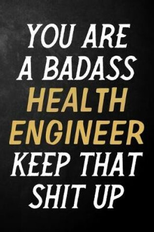 Cover of You Are A Badass Health Engineer Keep That Shit Up