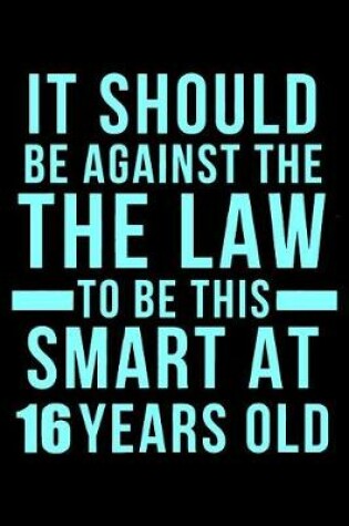 Cover of 16th Birthday Against The Law To Be This Smart
