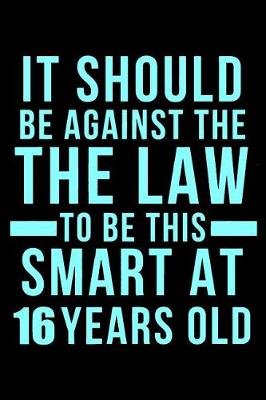 Book cover for 16th Birthday Against The Law To Be This Smart