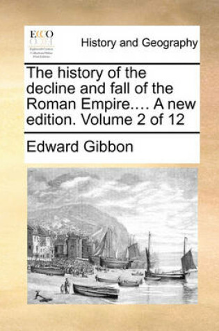 Cover of The History of the Decline and Fall of the Roman Empire.... a New Edition. Volume 2 of 12