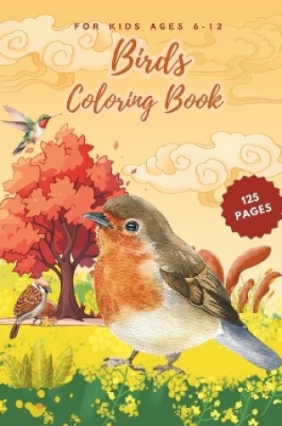 Cover of Birds Coloring Book For Kids Ages 6-12