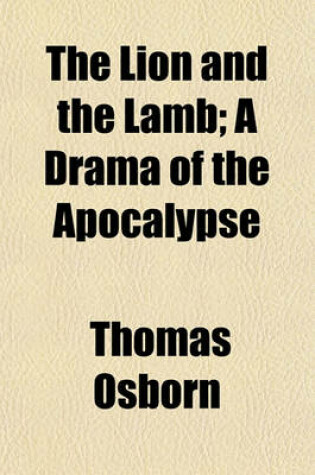 Cover of The Lion and the Lamb; A Drama of the Apocalypse