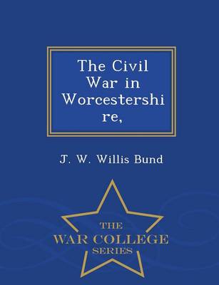 Book cover for The Civil War in Worcestershire, - War College Series