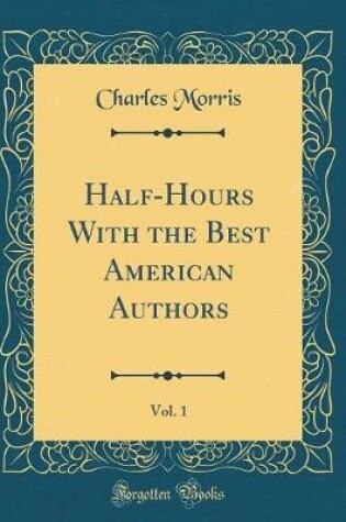 Cover of Half-Hours With the Best American Authors, Vol. 1 (Classic Reprint)