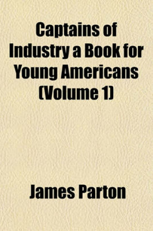 Cover of Captains of Industry a Book for Young Americans (Volume 1)