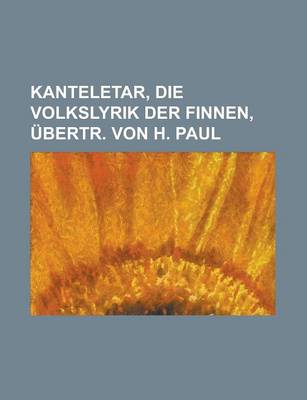 Book cover for Kanteletar, Die Volkslyrik Der Finnen, Ubertr. Von H. Paul