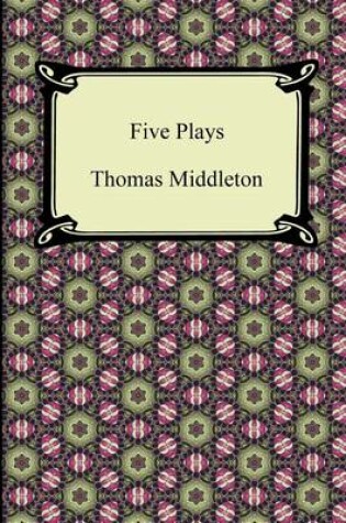 Cover of Five Plays (the Revenger's Tragedy and Other Plays)