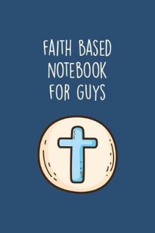 Cover of Faith Based Notebook for Guys