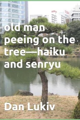 Cover of old man peeing on the tree-haiku and senryu