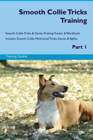 Cover of Smooth Collie Tricks Training Smooth Collie Tricks & Games Training Tracker & Workbook. Includes