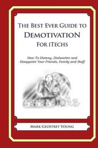 Cover of The Best Ever Guide to Demotivation For iTechs