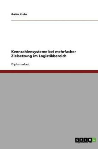 Cover of Kennzahlensysteme bei mehrfacher Zielsetzung im Logistikbereich