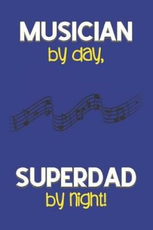 Cover of Musician by day, Superdad by night!