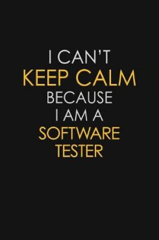 Cover of I Can't Keep Calm Because I Am A Software Tester