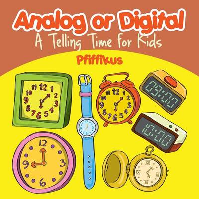 Book cover for Analog or Digital- A Telling Time Book for Kids