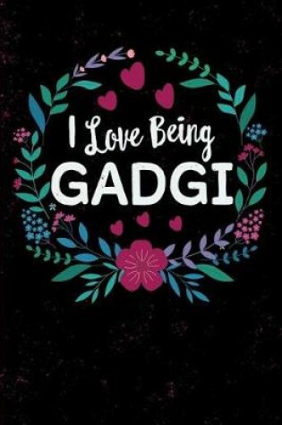 Cover of I Love Being Gadgi