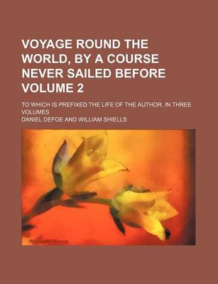 Book cover for Voyage Round the World, by a Course Never Sailed Before Volume 2; To Which Is Prefixed the Life of the Author. in Three Volumes