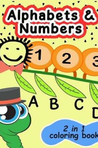 Cover of Alphabets and Numbers 2 in 1 Coloring Book