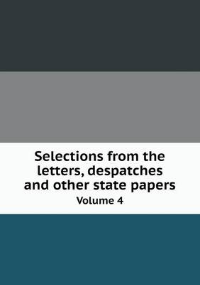 Book cover for Selections from the letters, despatches and other state papers Volume 4