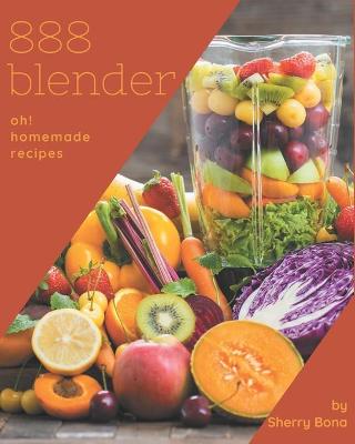 Book cover for Oh! 888 Homemade Blender Recipes