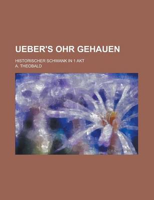 Book cover for Ueber's Ohr Gehauen; Historischer Schwank in 1 Akt