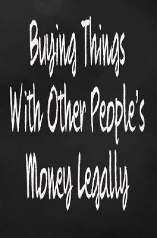 Cover of Buying Things With Other's People Money Legally
