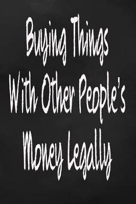 Book cover for Buying Things With Other's People Money Legally