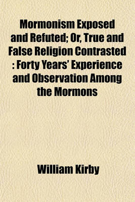 Book cover for Mormonism Exposed and Refuted; Or, True and False Religion Contrasted