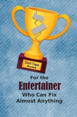 Cover of For the Entertainer Who Can Fix Almost Anything - Duct Tape Award