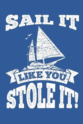 Book cover for Sail It Like You Stole It