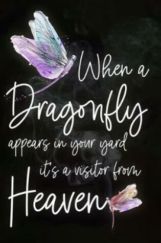 Cover of When a Dragonfly Appears in Your Yard It's a Visitor From Heaven