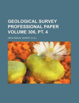 Book cover for Geological Survey Professional Paper Volume 306, PT. 4