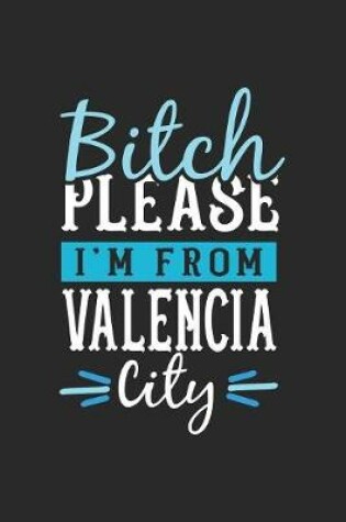 Cover of Bitch Please I'm From Valencia City