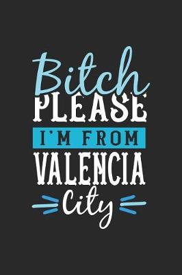 Book cover for Bitch Please I'm From Valencia City