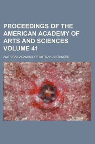 Cover of Proceedings of the American Academy of Arts and Sciences Volume 41